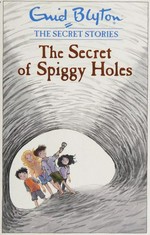 The secret of Spiggy Holes / Enid Blyton.