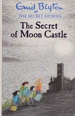 The secret of Moon Castle / Enid Blyton.