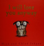 I will love you anyway / Mick & Chloë Inkpen.