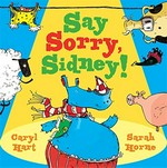 Say sorry, Sidney! / Caryl Hart and Sarah Horne.