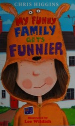 My funny family gets funnier / Chris Higgins ; illustrated by Lee Wildish.