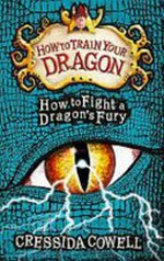 How to fight a dragon's fury / written and illustrated by Cressida Cowell.