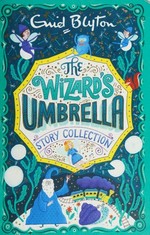 The wizards' umbrella : story collection / Enid Blyton.