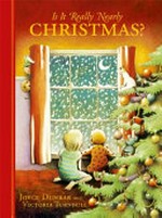 Is it really nearly Christmas? / Joyce Dunbar, Victoria Turnbull.