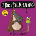 Oi duck-billed platypus! / written by Kes Gray ; illustrated by Jim Field.