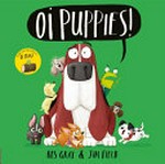 Oi puppies! / written by Kes Gray ; illustrated by Jim Field.