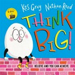 Think big / written by Kes Gray ; illustrated by Nathan Reed.