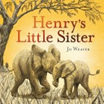 Henry's little sister / Jo Weaver.