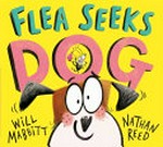 Flea seeks dog / Will Mabbitt ; [illustrated by] Nathan Reed.