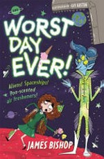 The worst day ever! : aliens! Spaceships! Poo-scented air fresheners! / James Bishop ; illustrated by Fay Austin.