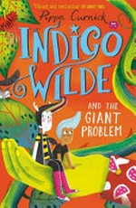 Indigo Wilde and the giant problem / Pippa Curnick.