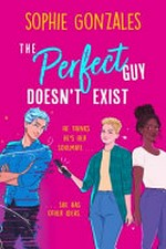 The perfect guy doesn't exist / Sophie Gonzales.