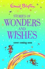 Stories of wonders and wishes / Enid Blyton ; illustrations by Mark Beech.