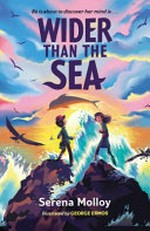 Wider than the sea : [Dyslexic Friendly Edition] / Serena Molloy ; illustrated by George Ermos.