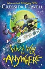 Which way to anywhere / written and illustrated by Cressida Cowell.