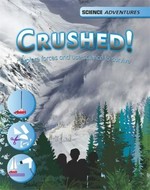 Crushed! : explore forces and use science to survive / Richard and Louise Spilsbury.