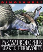 Parasaurolophus and other duck-billed and beaked herbivores / by David West.