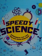 Speedy science : experiments that turn kids into young scientists! / edited by Angela Royston.