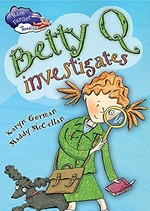 Betty Q investigates / by Karyn Gorman ; illustrated by Maddy McClellan.