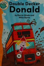 Double Decker Donald / by Barrie Wade ; illustrated by Mike Byrne.