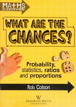 What are the chances? : probability, statistics, ratios and proportions / Rob Colson.