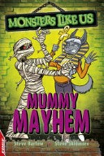 Mummy mayhem / Steve Barlow and Steve Skidmore ; illustrated by Alex Lopez.