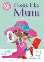 I look like mum / by Sue Graves and Steven Wood.