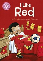 I like red / by Sue Graves and Andy Elkerton.