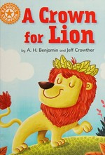 A crown for lion / by A.H. Benjamin and Jeff Crowther.