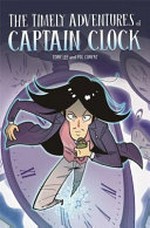 The timely adventures of Captain Clock / Tony Lee and Pol Cunyat.