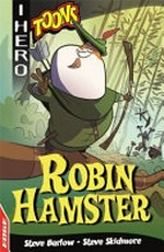 Robin Hamster / Steve Barlow, Steve Skidmore ; illustrated by Lee Robinson.