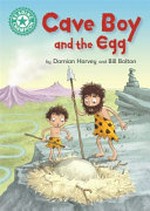 Cave boy and the egg / by Damian Harvey and Bill Bolton.