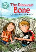 The dinosaur bone / by Elizabeth Dale and Stu McLellan.