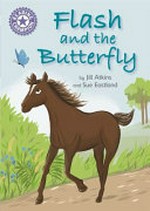 Flash and the butterfly / by Jill Atkins and Sue Eastland.