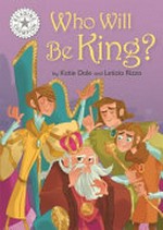 Who will be king? / by Katie Dale and Letitzia Rizzo.