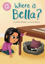 Where is Bella? / by Jackie Walter and Liam Darcy.