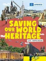 Saving our world heritage / Leo Hopkinson.