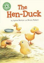The hen-duck / by Lynne Benton and Bruno Robert.