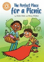 The perfect place for a picnic / by Katie Dale and [illustrated by] Rory Walker.