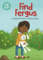 Find Fergus / by Elizabeth Dale and Becky Davies.