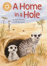 A home in a hole / by Sue Graves and Di Brookes.
