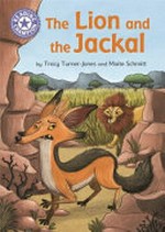 The lion and the jackal / by Tracy Turner-Jones and [illustrated by] Maïté Schmitt.