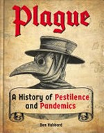 Plague : a history of pestilence and pandemics / by Ben Hubbard.