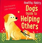 Dog's guide to helping others / Lisa Edwards, Sian Roberts.