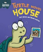 Turtle moves house / written by Sue Graves ; illustrated by Trevor Dunton.