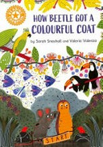 How beetle got its colourful coat / by Sarah Snashall and Valeria Valenza.