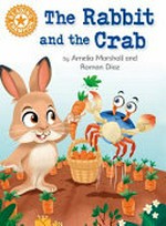 The rabbit and the crab / by Amelia Marshall and Román Diaz.