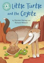 Little Turtle and the coyote / by Damian Harvey and Richard Watson.