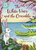 The white hare and the crocodile / by Sue Graves and Rachael and Phillippa Corcutt.