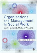 Organisations and management in social work / Mark Hughes & Michael Wearing.